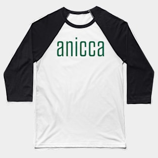 Anicca - Impermanence, Everything Changes (green) Baseball T-Shirt